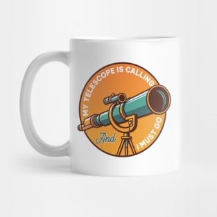 My Telescope Is Calling And A Must Go Mug